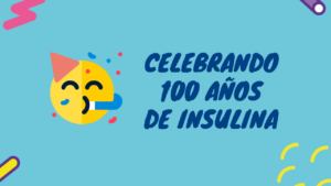 Conmemorando 100 años de insulina. Celebrando 100 años de vida.